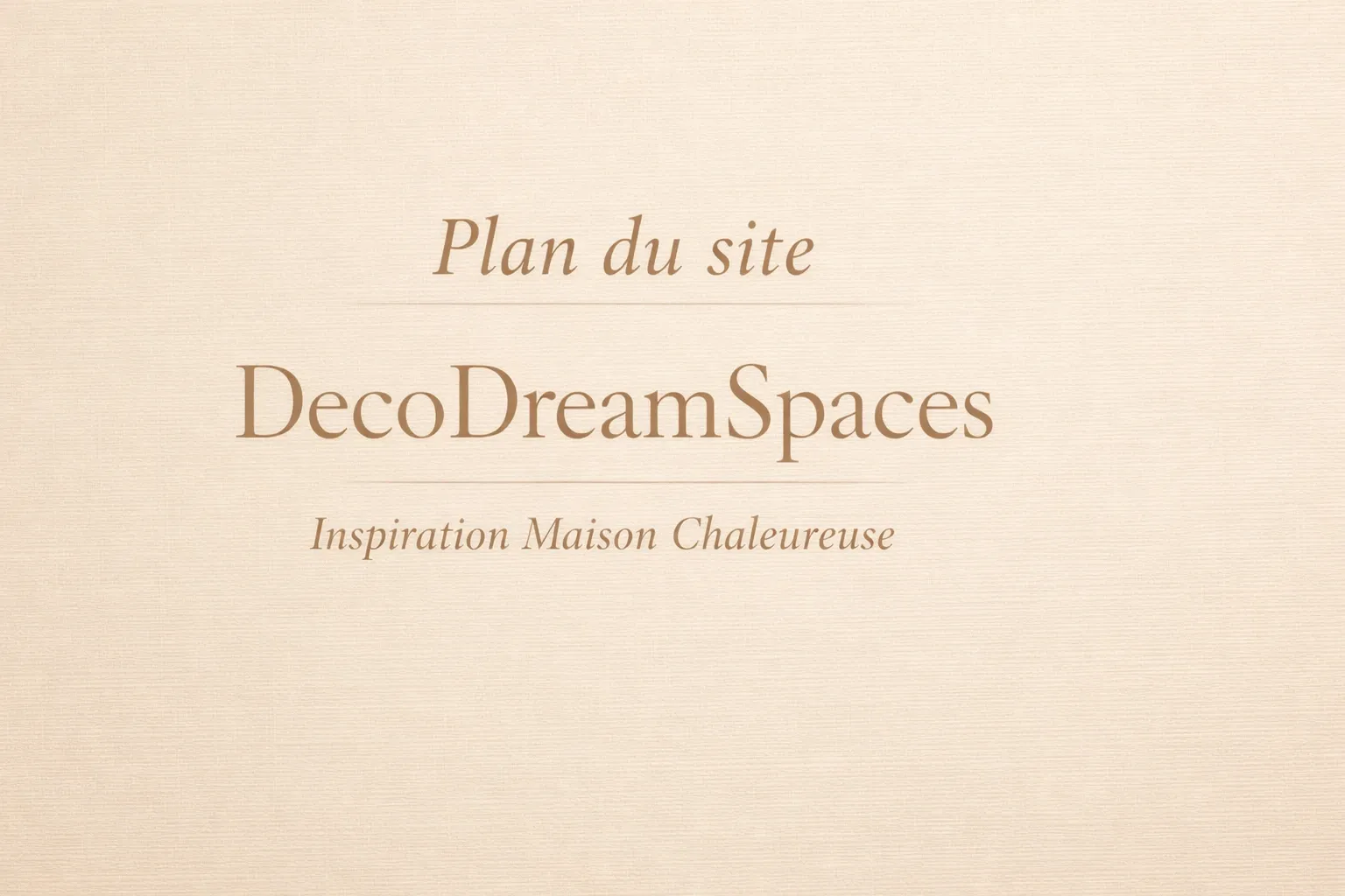 Plan du site DecoDreamSpaces – Inspiration maison chaleureuse